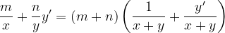 \dpi{120} \frac{m}{x}+\frac{n}{y}y'= (m+n)\left ( \frac{1}{x+y}+\frac{y'}{x+y}\right )